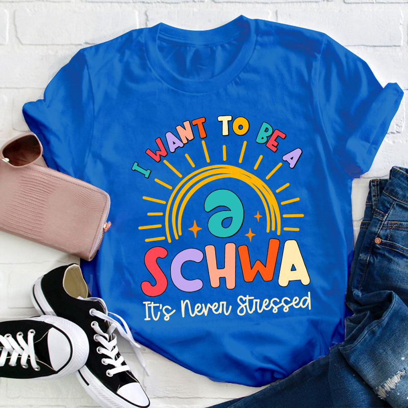 I Want To Be A Schwa Rainbow Teacher T-Shirt