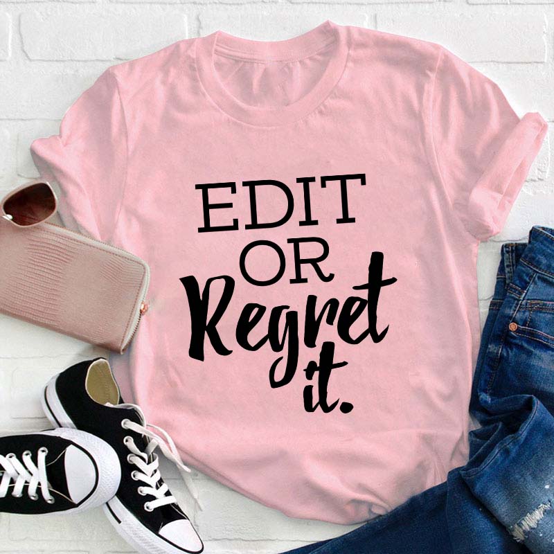Edit Or Regret It Teacher T-Shirt