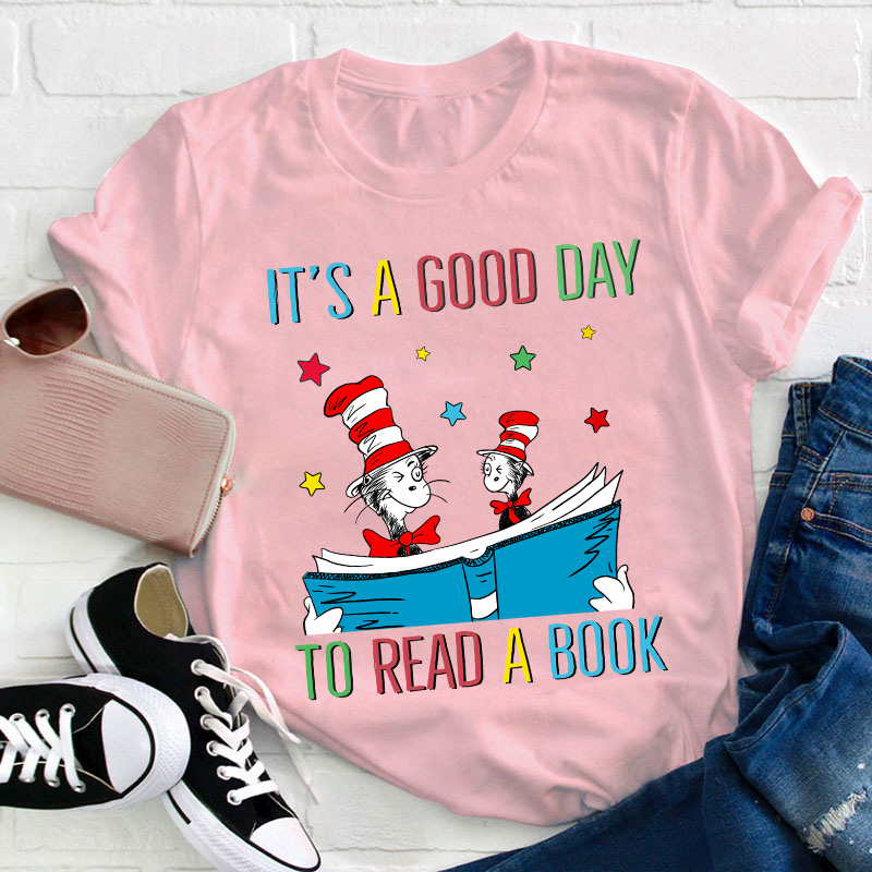 It's A Good Day To Read A Book Teacher T-Shirt