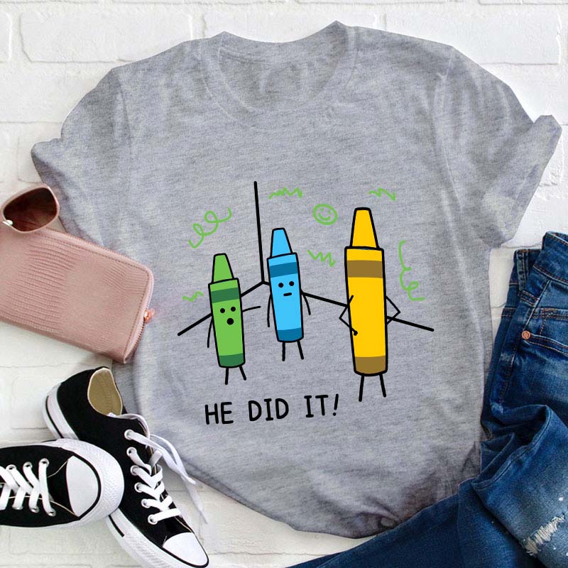 He Did It Teacher T-Shirt