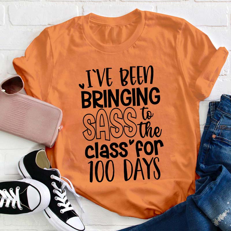 I've Been Bringing Sass To The Class For 100 Days Teacher T-Shirt