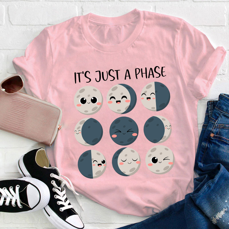 It's Just A Phase Teacher T-Shirt