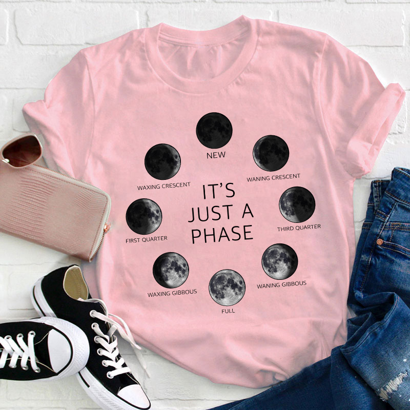 It's Just A Phase Moon Teacher T-Shirt