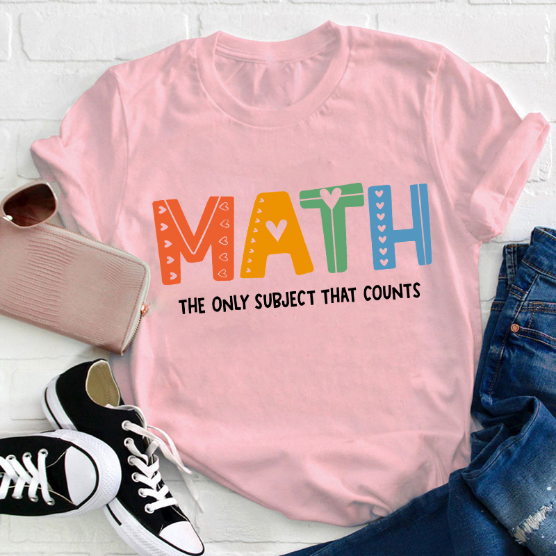 The Only Subject That Counts Math Teacher T-Shirt