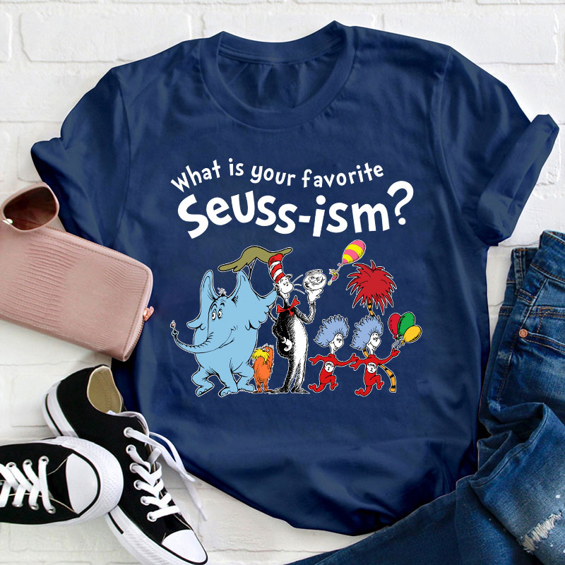 What Is Your Favorite Seussism Teacher T-Shirt