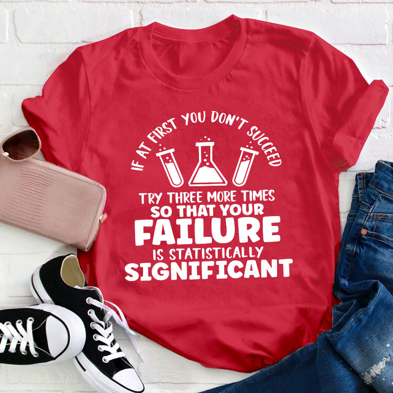Funny Science If At First You Don't Succeed Teacher T-Shirt