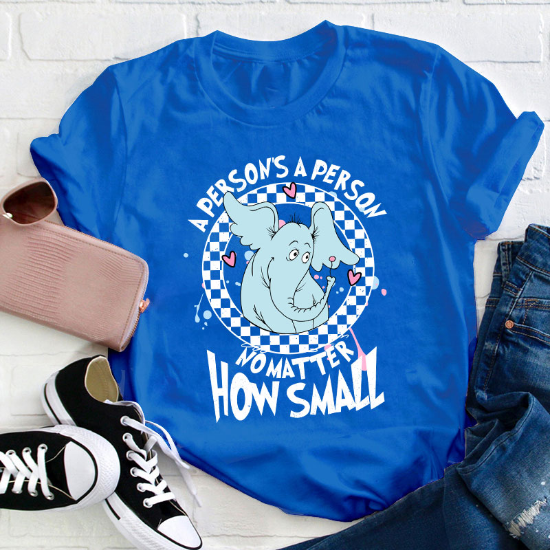 A Person's A Person No Matter How Small Teacher T-Shirt