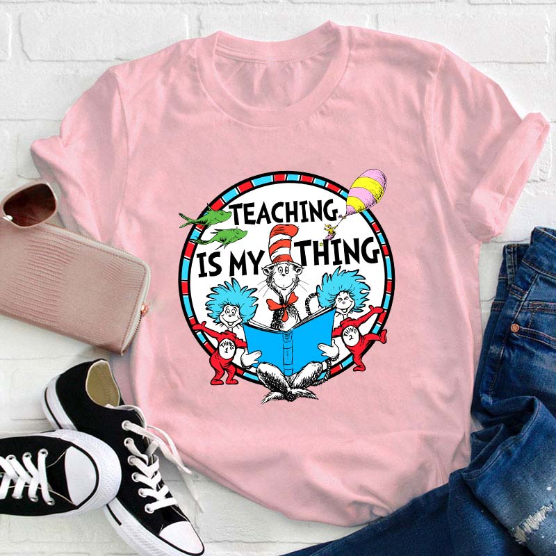 Teaching Is My Thing Teacher T-Shirt
