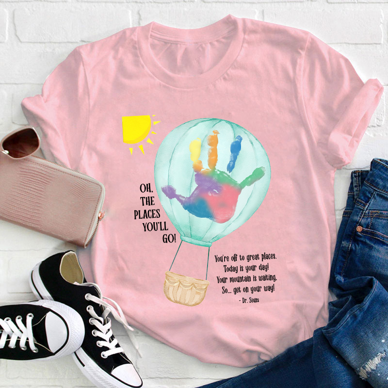 Oh The Places You'll Go Balloon Handprint Teacher T-Shirt