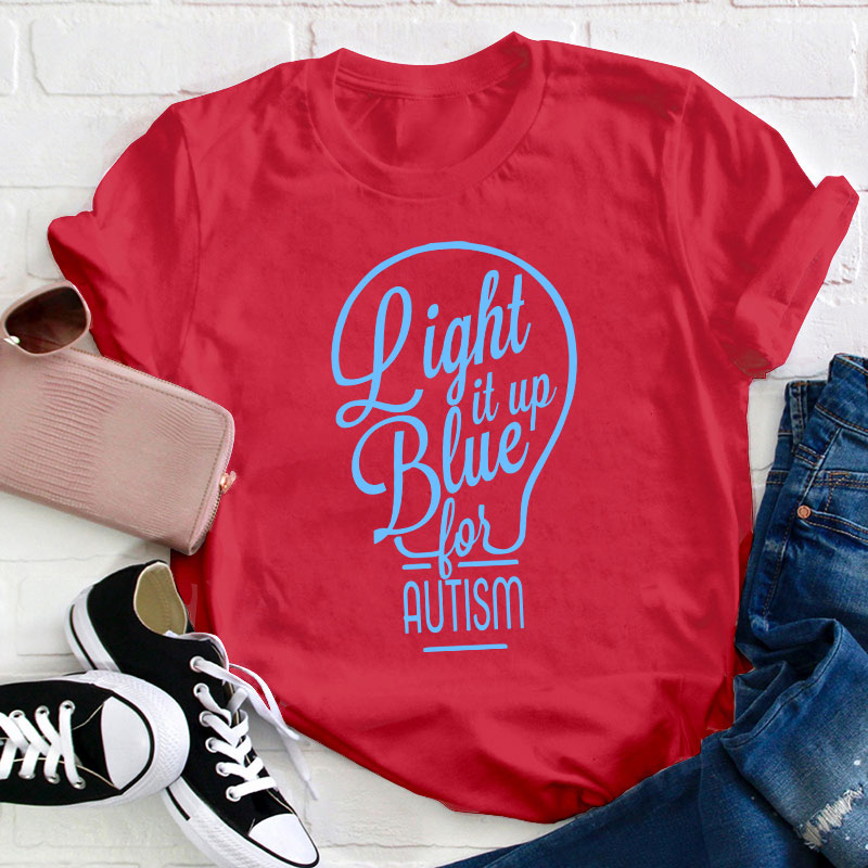 Light It Up Blue For Autism Teacher T-Shirt