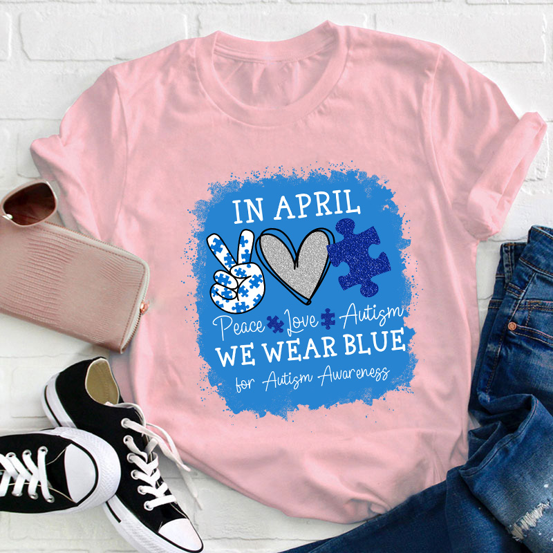 In April We Wear Blue For Autism Awareness Teacher T-Shirt
