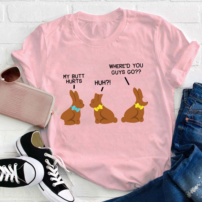 Funny My Butt Hurts Chocolate Bunnies Teacher T-Shirt