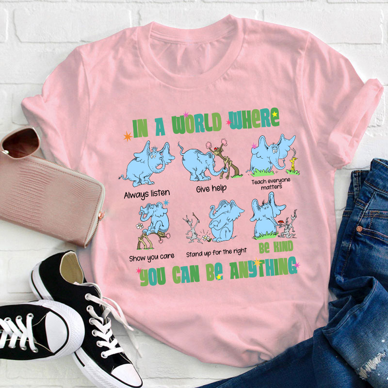 In A World Where You Can Be Anything Be Kind Show You Care Teacher T-Shirt