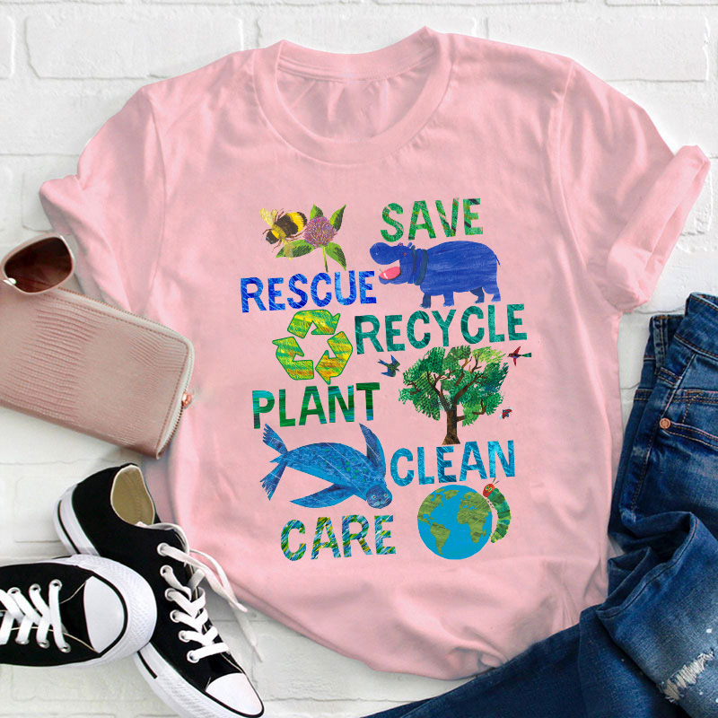 Save Rescue Recycle Plant Clean Care Teacher T-Shirt