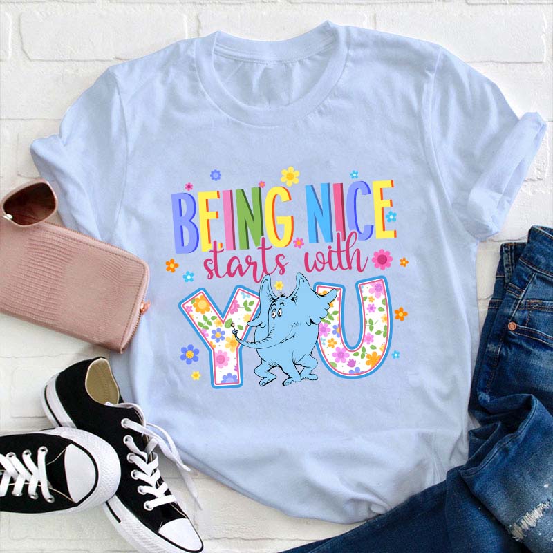 Being Nice Starts With You Teacher T-Shirt