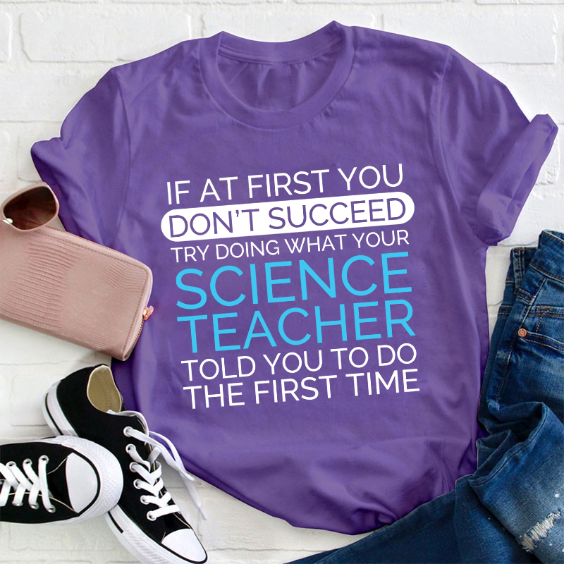 If At First You Don't Succeed Science Teacher T-Shirt