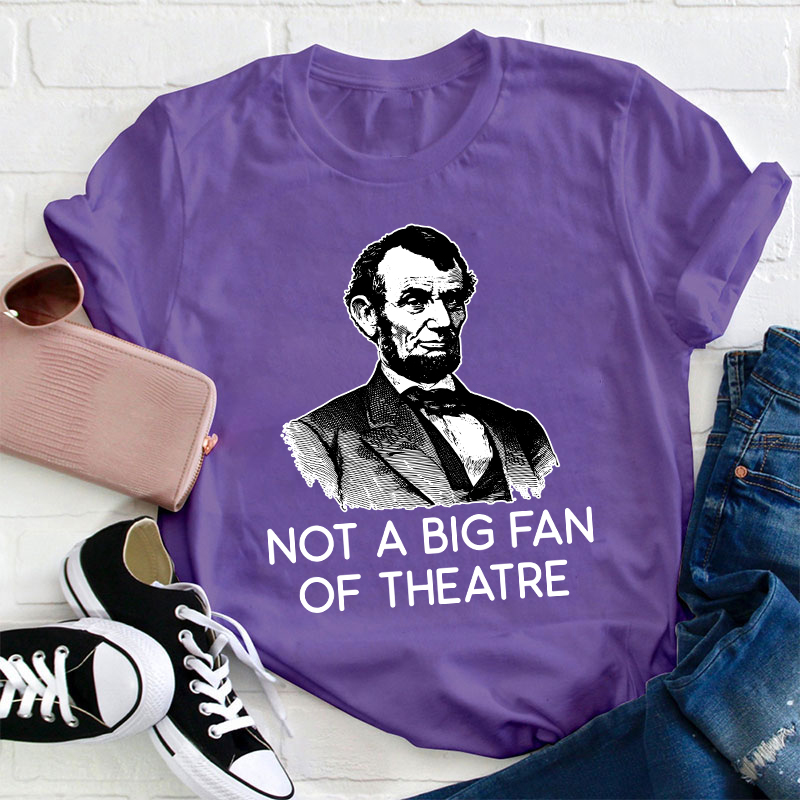 Not A Big Fan Of Theater Teacher T-Shirt