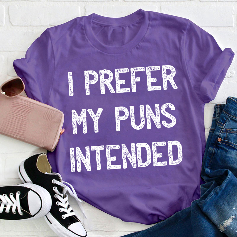 I Prefer My Puns Intended Teacher T-Shirt