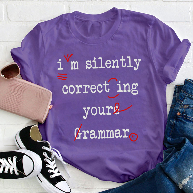 I'm Silently Correcting Your Grammar Teacher T-Shirt