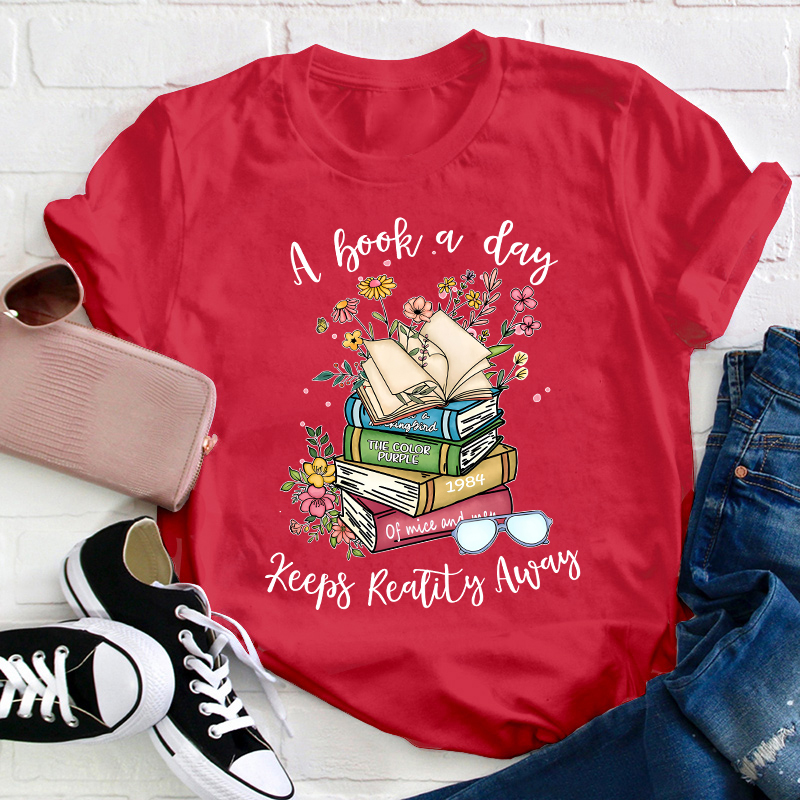 A Book A Day Keeps Reality Away Teacher T-Shirt