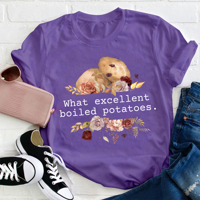 Pride And Prejudice What Excellent Boiled Potatoes Teacher T-Shirt