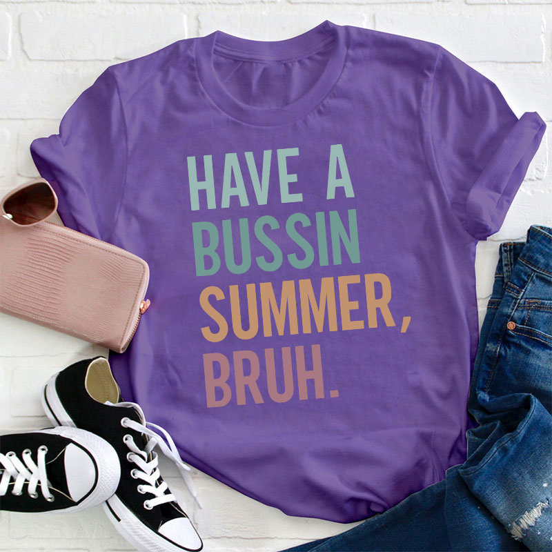 Have A Bussin Summer Bruh Teacher T-Shirt