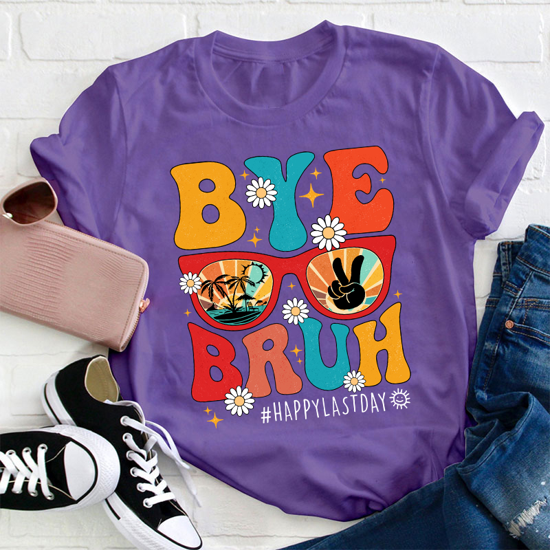 Summerbreak Bye Bruh Happy Last Day Teacher T-Shirt