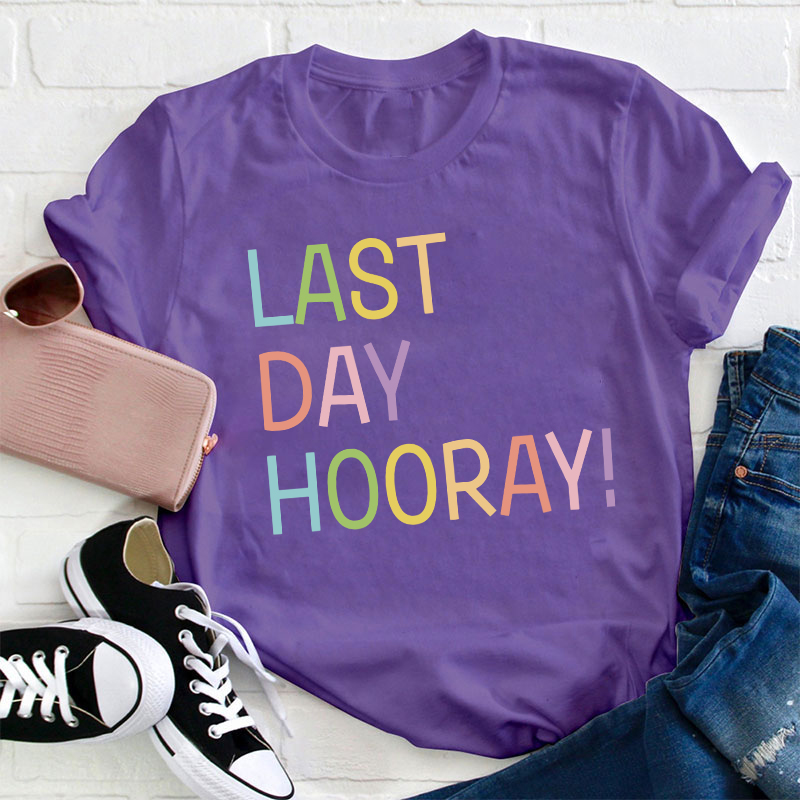 Hooray Happy Last Day Of School Teacher T-Shirt