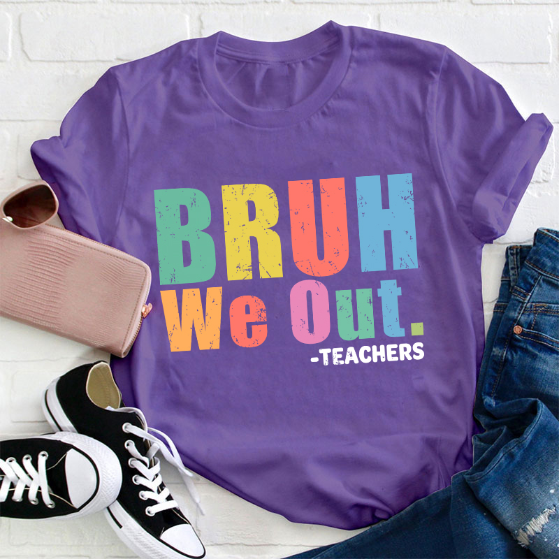 Teachers Bruh We Out Teacher T-Shirt