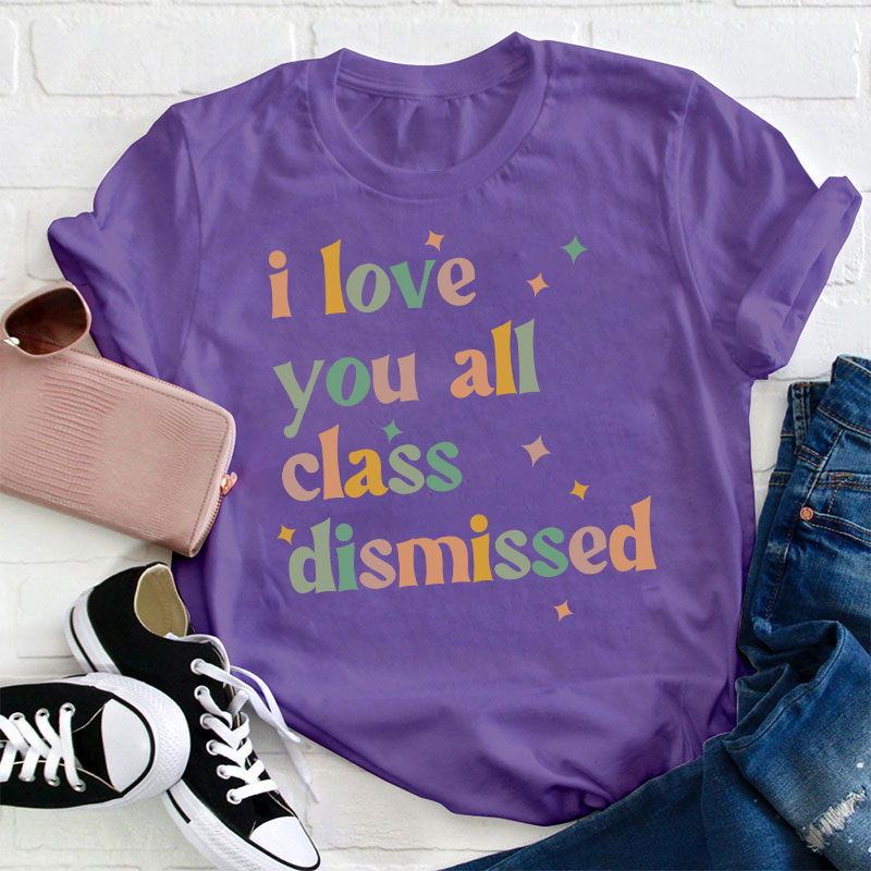 Retro Color I Love You All Class Dismissed Teacher T-Shirt