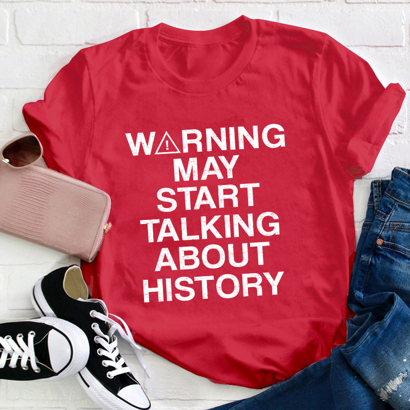 Warning May Start Talking About History Teacher T-Shirt