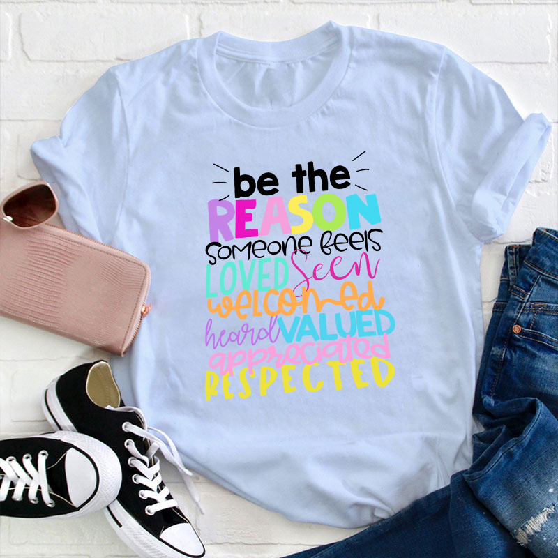 Be The Reason Someone Feels Loved Seen Teacher T-Shirt