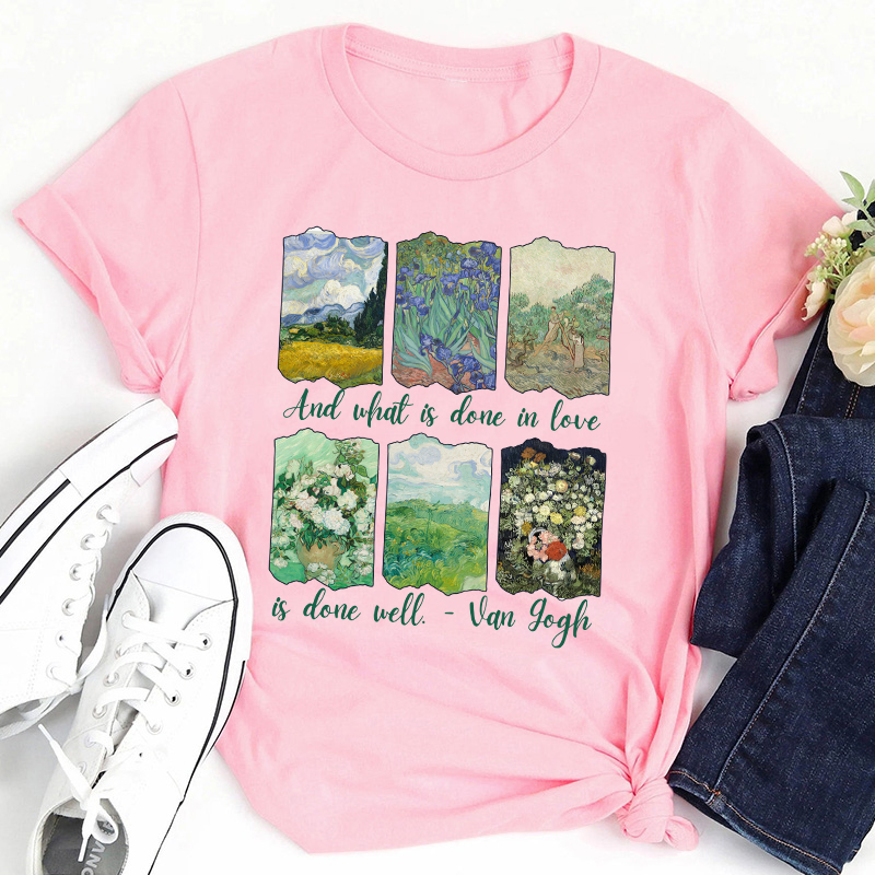 And What Is Done In Love Is Done Well Teacher T-Shirt