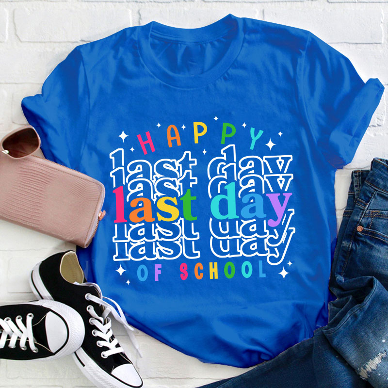 Happy Last Day Of School Teacher T-Shirt