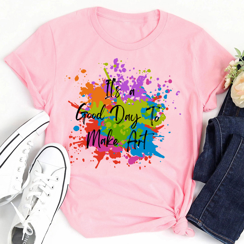It's A Good Day To Make Art Teacher T-Shirt