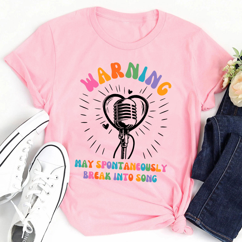 May Spontaneously Break Into Song Teacher T-Shirt
