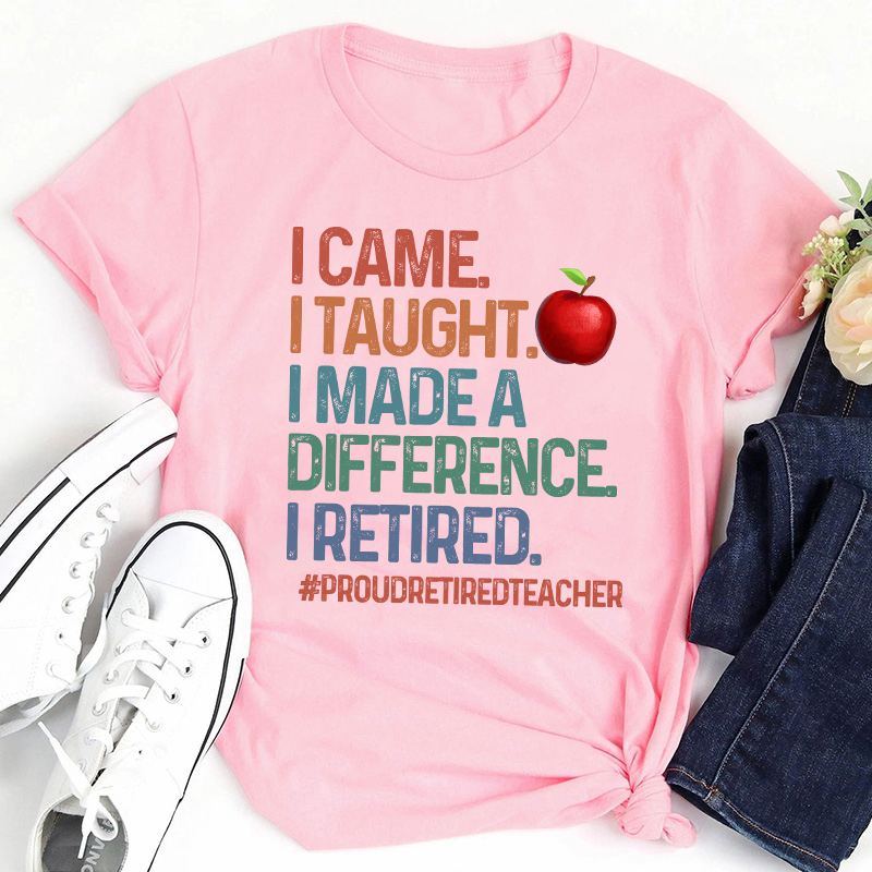 Proud Retired Teacher I Came I Taught Teacher T-Shirt
