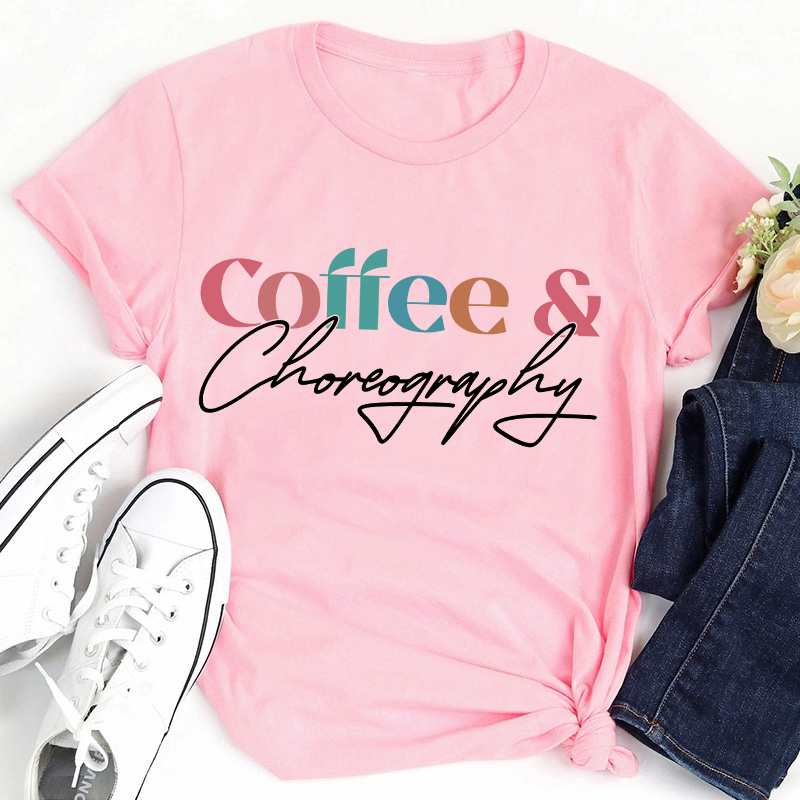 Coffee And Choreography Teacher T-Shirt