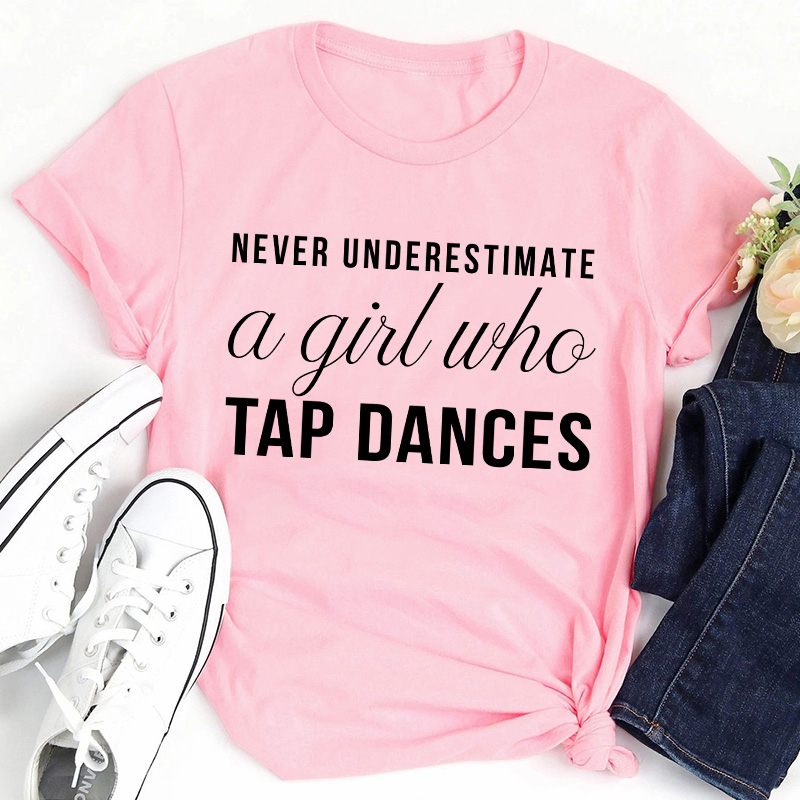 Never Underestimate A Girl Who Tap Dances Teacher T-Shirt Sale-Teachersgram