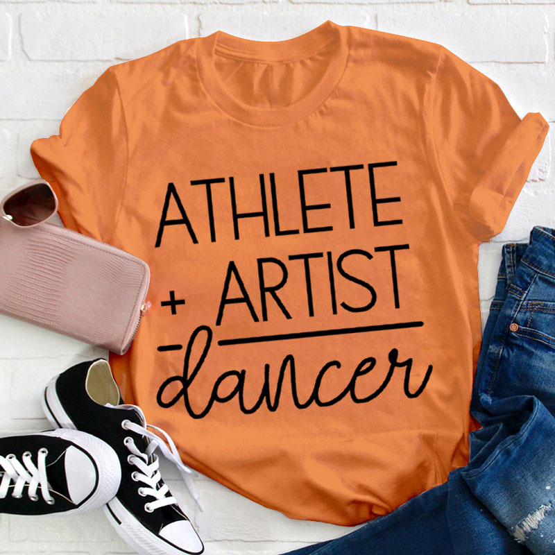 Athlete Artist Dancer Teacher T-Shirt