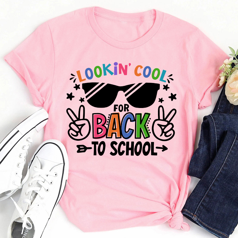 Looking Cool For Back To School First Day Of School Teacher T-Shirt