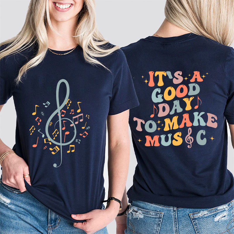 It's Good Day To Make Music Teacher Two Side T-Shirt