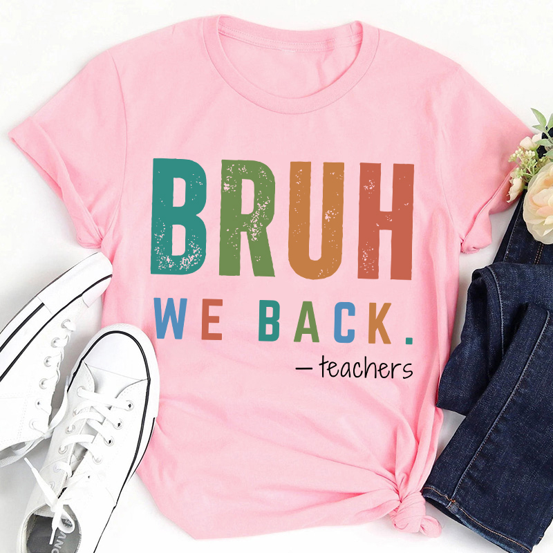 Bruh We Back Teachers Teacher T-Shirt