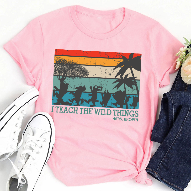 Personalized I Teach The Wild Things Name Teacher T-Shirt