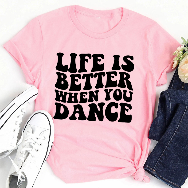 Life Is Better When You Dance Teacher T-Shirt Sale-Teachersgram