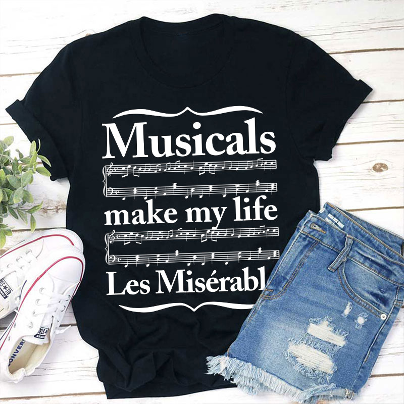 Musicals Make My Life Les Miserable Teacher T-Shirt