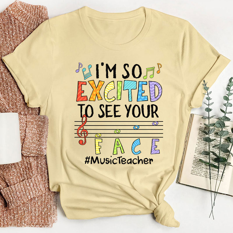 Music Teacher I'm So Excited To See Your Face Teacher T-Shirt