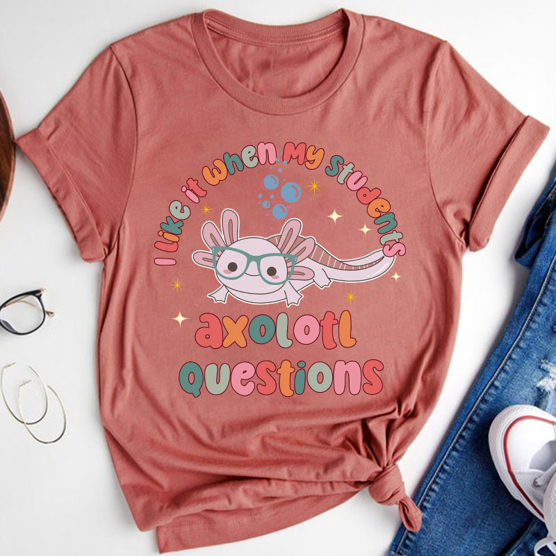 I Like It When My Students Ask Questions Teacher T-Shirt
