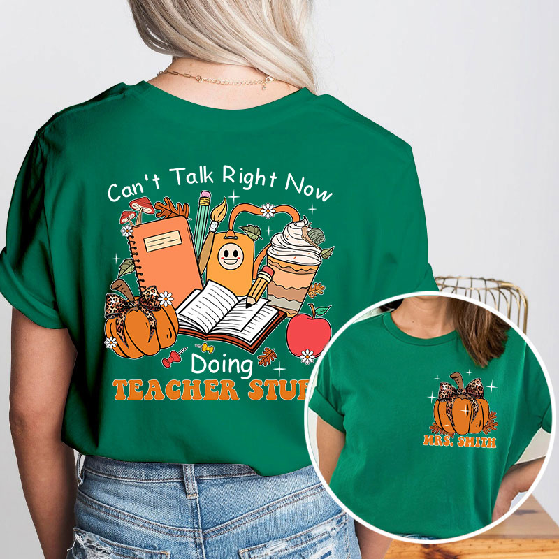 Personalized Autumn Pumpkin Can't Talk Right Now Doing Teacher Stuff Teacher Two Sided T-Shirt