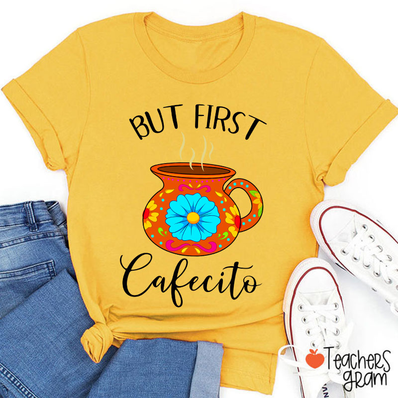 But First Cafecito Spanish Teacher T-Shirt
